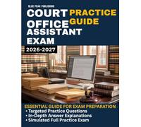 COURT OFFICE ASSISTANT EXAM PRACTICE GUIDE 2026-2027: 750 Practice Questions and a Full Mock Test to Master Clerical Skills, Records Management, Communication, and Workplace Judgment