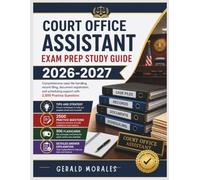 Court Office Assistant Exam Prep Study Guide 2026-2027: Comprehensive case file handling, record filing, document registration, and scheduling support with 2,500 Practice Questions