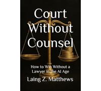 Court Without Counsel: How to Win Without a Lawyer in the AI Age
