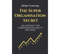 Courtenay, Adrian The Super Organisation Secret: A Blueprint For Comp Book NUOVO
