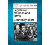 Courtenay Ilbert Legislative Methods and Forms. (Tascabile)