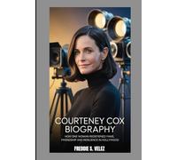 COURTENEY COX BIOGRAPHY : HOW ONE WOMAN REDEFINED FAME, FRIENDSHIP AND RESILIENCE IN HOLLYWOOD: FROM SITCOM STARDOM TO HOLLYWOOD