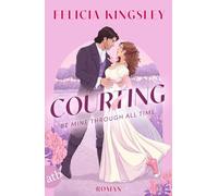 Courting - Be mine through all time: Roman | Herrlich witzige spicy Time-Travel-Romance | Gestalteter Buchschnitt in der 1. Auflage