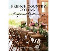 Courtney Allison French Country Cottage Inspired Gatherings (Copertina rigida)