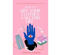 Courtney Barriger How to Give your Clothes a Second Life (Tascabile)