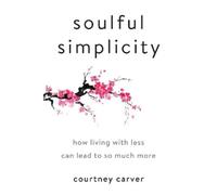 Courtney Carver Soulful Simplicity (Copertina rigida)