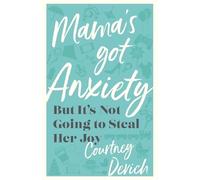 Courtney Devich Mama`s Got Anxiety - But It`s Not Going to Steal Her (Tascabile)