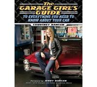 Courtney Hansen The Garage Girl's Guide to Everything You Need to Kn (Tascabile)