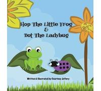 Courtney Jeffery Hop The Little Frog & Dot The Ladybug (Copertina rigida)