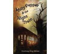 Courtney King Walker Molly Pepper & the Night Train (Tascabile)