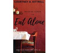 Courtney Kittrell Never Be Afraid To Eat Alone (Copertina rigida)