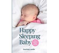 Courtney Landin Happy Sleeping Baby - Your Guide for Sleep Success (Tascabile)