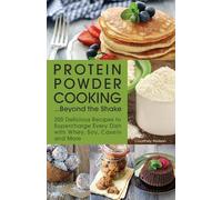 Courtney Nielsen Protein Powder Cooking...Beyond the Shake (Tascabile)