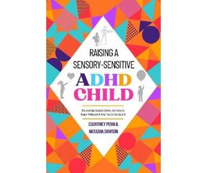 Courtney Penn Raising A Sensory-Sensitive ADHD Child (Tascabile)