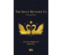 The Space Between Us: Poetry and Prose by Courtney Peppernell