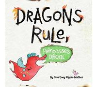 Courtney Pippin-Mathur Dragons Rule, Princesses Drool (Copertina rigida)