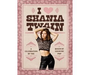 Courtney Shea I Heart Shania Twain (Copertina rigida)