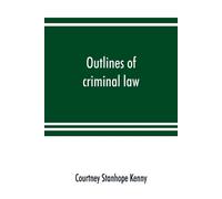 Courtney Stanhope Kenny Outlines of criminal law (Tascabile)