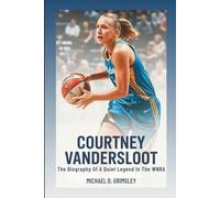 COURTNEY VANDERSLOOT: The Biography Of A Quiet Legend In The WNBA