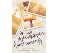 Courtney Walsh A Sweethaven Homecoming (Tascabile)