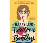 The Happy Life of Isadora Bentley by Walsh, Courtney