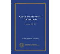 Courts and lawyers of Pennsylvania (v.2): a history, 1623-1923