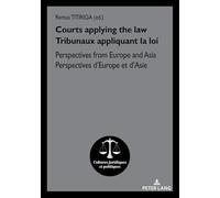 Courts applying the law Tribunaux appliquant la loi: Perspectives from Europe and Asia Perspectives d’Europe et d’Asie: 21