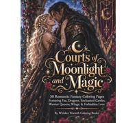 Courts of Moonlight and Magic: 50 Romantic Fantasy Coloring Pages Featuring Fae, Dragons, Enchanted Castles, Warrior Queens, Wings, & Forbidden Love