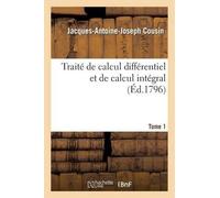 Cousin-J-A-J Traité de Calcul Différentiel Et de Calcul Intégral. 1 (Tascabile)