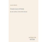 Cousin Lucy at Study: By the Author of the Rollo Books