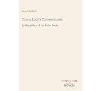 Cousin Lucy's Conversations: By the Author of the Rollo Books
