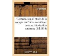 Coutand Contribution À l'Étude de la Colique Du Poitou Considérée Co (Tascabile)