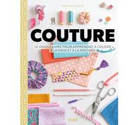 Couture: Le grand livre pour apprendre à coudre à la main et à la machine