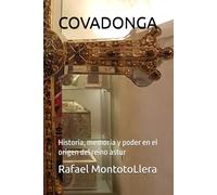 COVADONGA: Historia, memoria y poder en el origen del reino astur