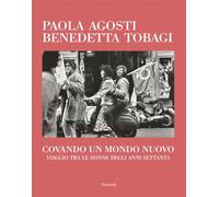 Covando un mondo nuovo. Viaggio tra le donne degli anni Settanta