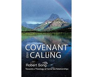 Covenant and Calling: Towards a Theology of Same-Sex Relationships - Song Robert