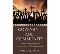 Covenant and Community: The Life, Writings and Hermeneutics of Pilgram Marpeck