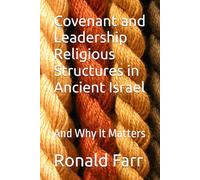 Covenant and Leadership Religious Structures in Ancient Israel: And Why It Matters