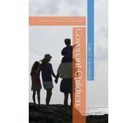 Covenant Children: Set Apart, Not Yet Saved: A Biblical Vision for Raising Covenant Children