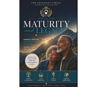 Covenant Circle Marriage Ministry Series VIII: Maturity & Legacy