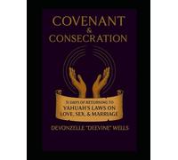 Covenant & Consecration:: 31 Days of Returning to Yahuah’s Laws on Love, Sex, and Marriage