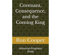 Covenant, Consequence, and the Coming King: Historical-Prophetic Study