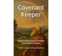 Covenant Keeper: Understanding God’s Promises from Genesis to Jesus