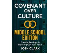 Covenant Over Culture Middle School Edition: Friends, Feelings & Figuring Out Your Faith