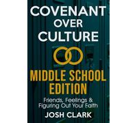 Covenant Over Culture Middle School Edition: Friends, Feelings & Figuring Out Your Faith