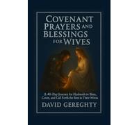 Covenant Prayer and Blessings for Wives: A 40-Day Journey for Husbands to Bless, Cover, and Call Forth the Best in Their Wives