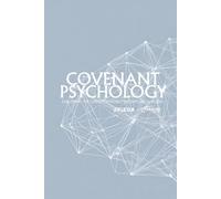 Covenant Psychology: The Doctrine of Biblical Soulcraft: A Manifesto of Christ-Conformity Psychotherapy (CCT)