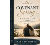 Covenant Strong: A 10-week Journey to a Christ-Centered Marriage