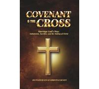 Covenant & the Cross: Marriage God’s Way: Submission, Sacrifice, and the Making of Christ