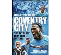 Coventry City Greatest Games: The Sky Blues Fifty Finest Matches